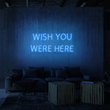 "WISH YOU WERE HERE" NEON SKILT