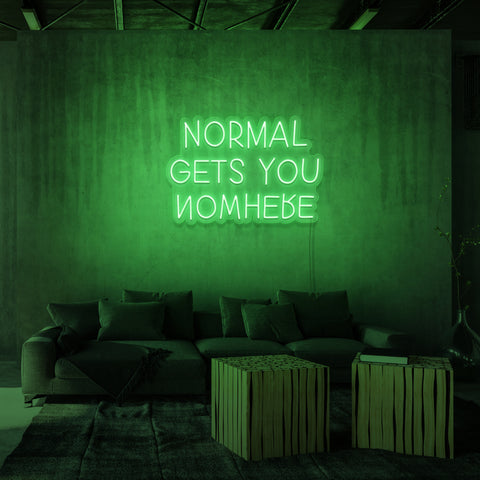 "NORMAL GETS YOU NOWHERE" NEON SKILT