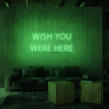 "WISH YOU WERE HERE" NEON SKILT