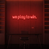 „WIR SPIELEN, UM ZU GEWINNEN.“ NEONSCHILD 