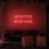 "WISH YOU WERE HERE" NEON SKILT