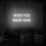 "WISH YOU WERE HERE" NEON SKILT